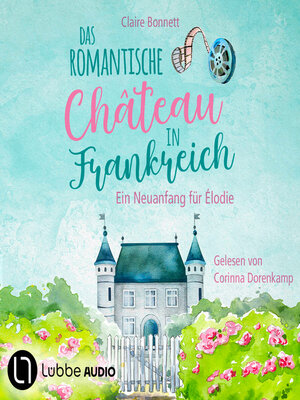 cover image of Das romantische Château in Frankreich--Loiretal-Reihe--Ein Neuanfang für Élodie, Teil 1 (Ungekürzt)